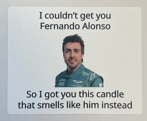 I couldn’t get you Fernando Alonso